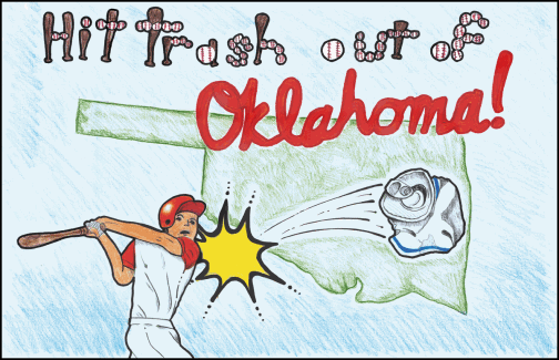 A boy wearing a baseball uniform and swinging a baseball bat hitting a wad of trash out of the state of Oklahoma the slogan 'Hit trash out of Oklahoma!' at the top of the picture